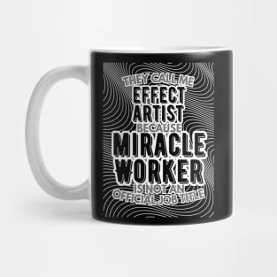 They call me Effect Artist because Miracle Worker is not an official job title | VFX | 3D Animator | CGI | Animation | Artist Mug